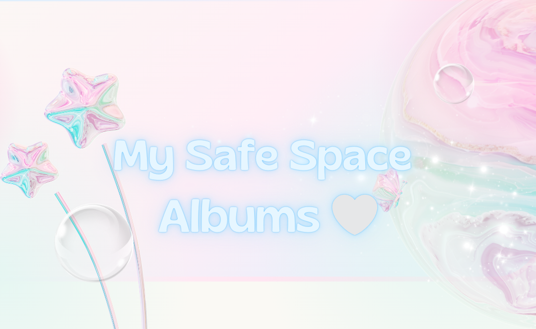 My Safe Space Albums 🎐🤍